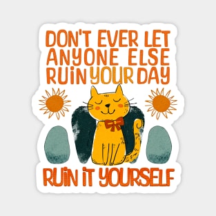 Cat: Ruin your own day Magnet