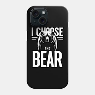 I Choose The Bear Phone Case