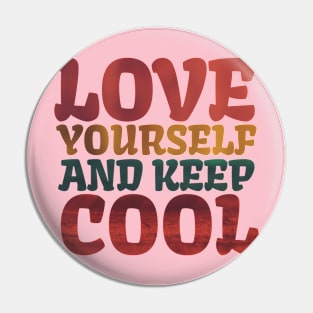 Love Yourself And Keep Cool Pin