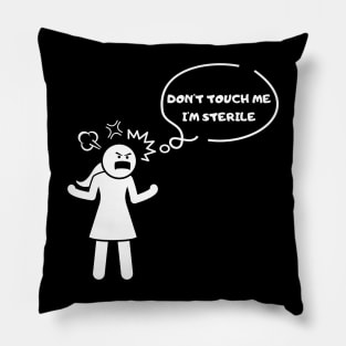 Don't touch me, I'm sterile Tshirt Pillow