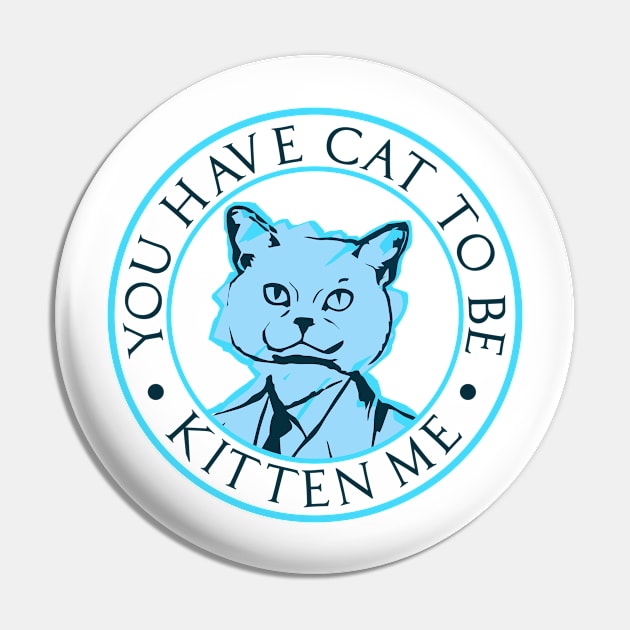 Cat to be Kitten Me Pin by DavesTees