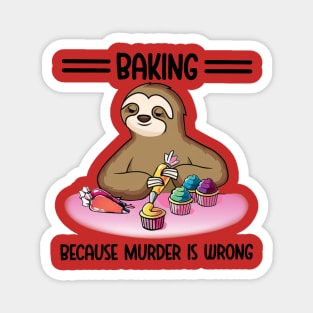 Baking Because Murder Is Wrong Sloth Magnet