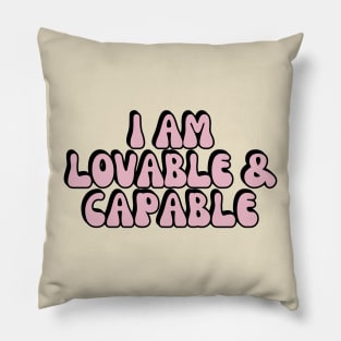 I am lovable and capable positive affirmation Pillow