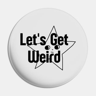 Let's Get Weird Pin