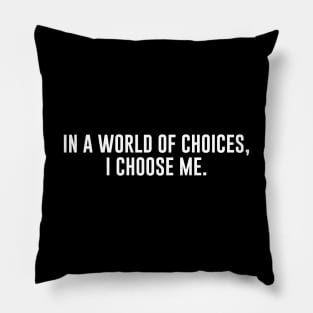 In a world of choices, i choose me Pillow