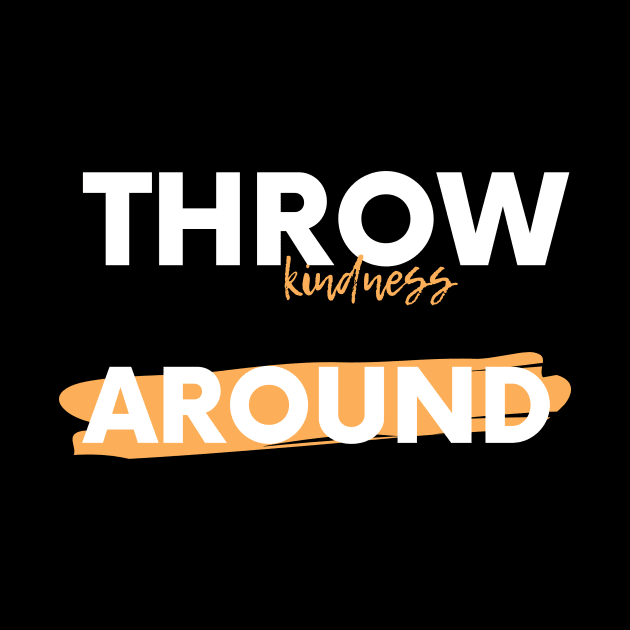 Throw kindness around by DailyArt