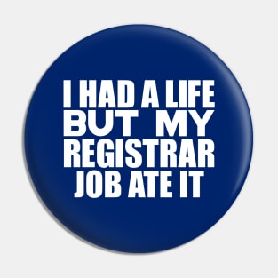 I had a life, but my registrar job ate it Pin