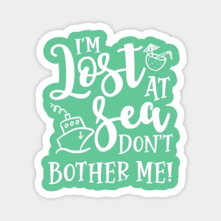 I’m Lost At Sea Don’t Bother Me Cruise Vacation Funny Magnet