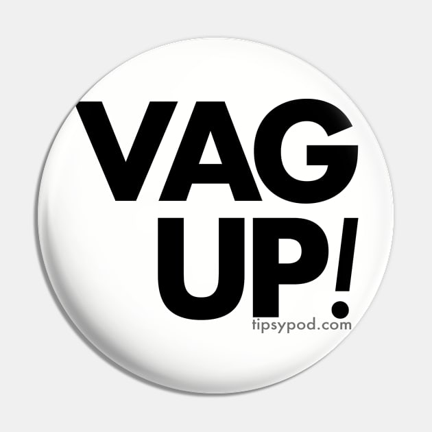 Vag Up! Pin by Tipsy Pod