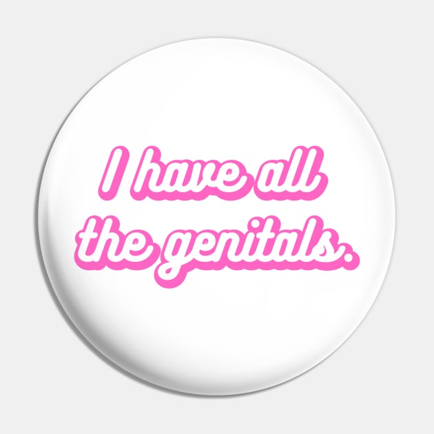 I Have All the Genitals Pin by Chelsea Seashell