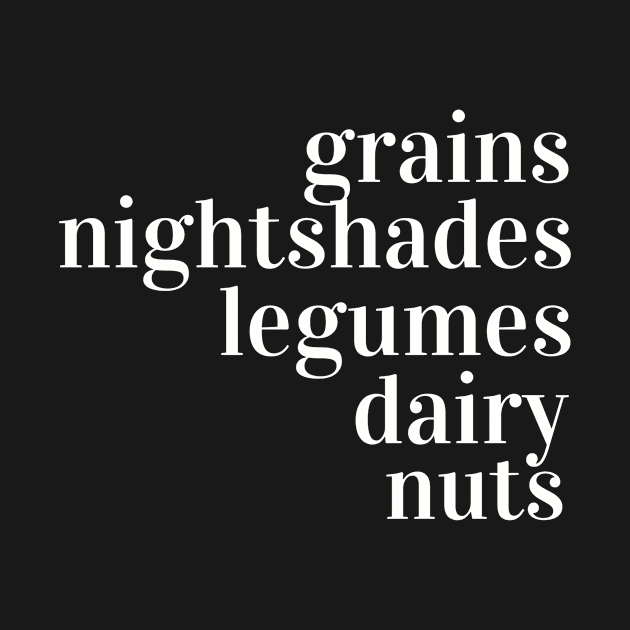 Grains, nightshades, legumes, dairy, nuts by Invisbillness Apparel