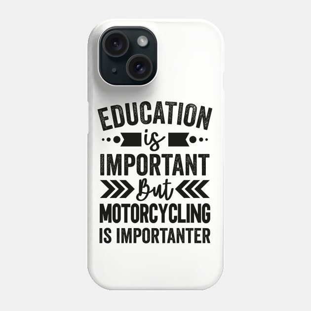 Education Is Important But Motorcycling Is Importanter Phone Case by Mad Art