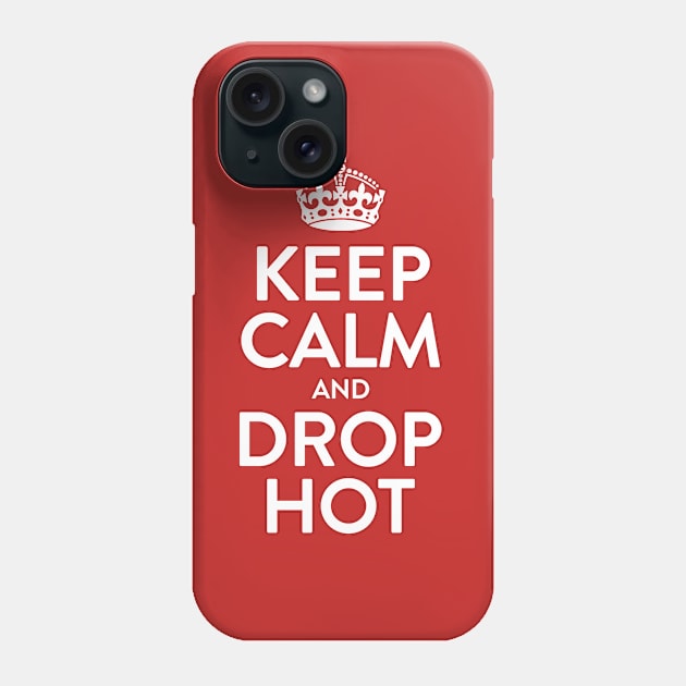 Keep Calm And Drop Hot Phone Case by Tee Cult