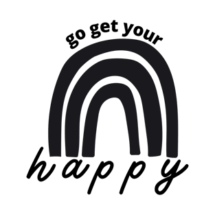 go get your happy T-Shirt