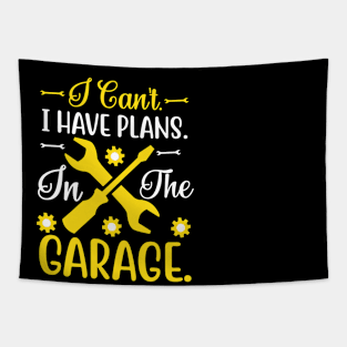 I Can't I Have Plans In The Garage Tapestry