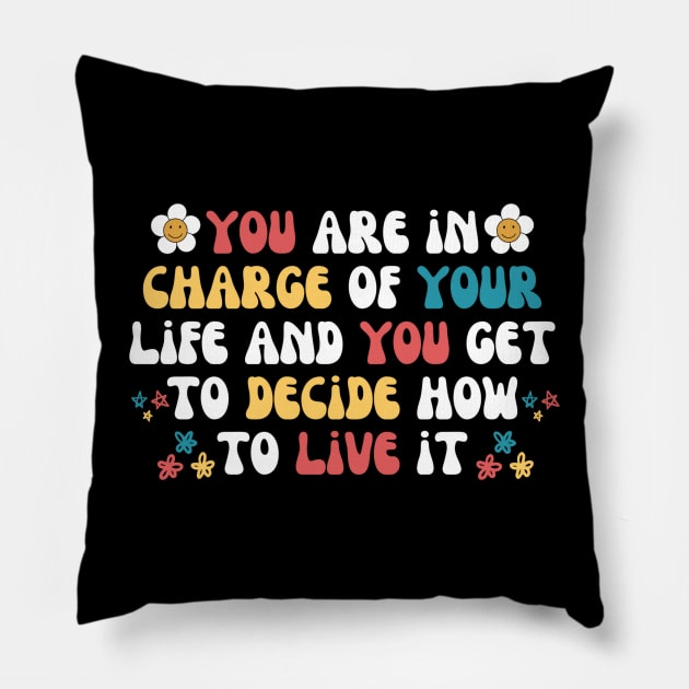 You Are in Charge Of Your Life Pillow by Teewyld