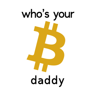 Bitcoin who's your daddy T-Shirt