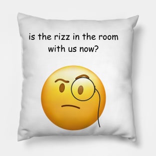 is the rizz in the room with us now? Pillow
