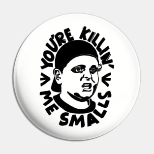 YOU'RE KILLIN ME SMALLS Pin