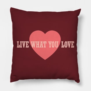 LIve What You Love Pillow