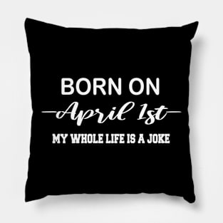 born on april 1st Pillow