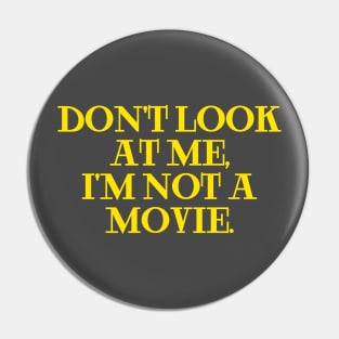 dont look at me im not a movie yellow Pin