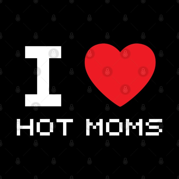 I Love Heart Hot Moms by BobaPenguin