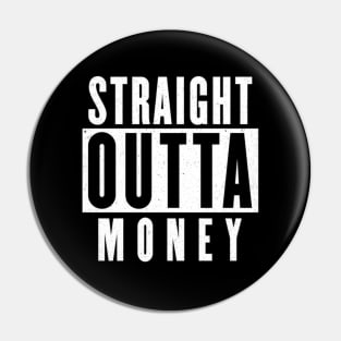 Straight Outta Money Funny Pin