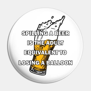 Spilling a beer is the adult equivalent to losing a balloon Pin