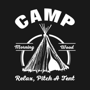 Camp Morning Wood Relax Pitch A Tent Funny design T-Shirt