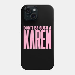 Don't be such a Karen Phone Case