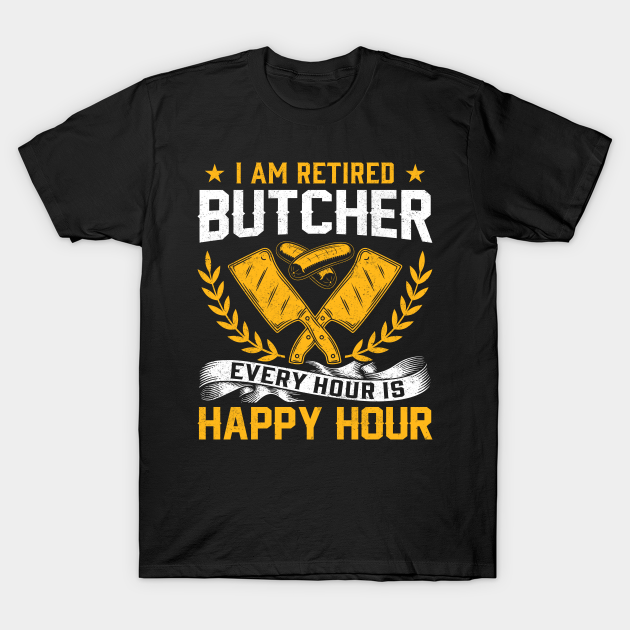 I'm Retired Butcher - Funny Meat Cutter Butcher Retirement - Butcher ...