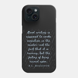 Copy of E. L. Doctorow on good writing: Good writing is supposed to evoke sensation in the reader.... Phone Case