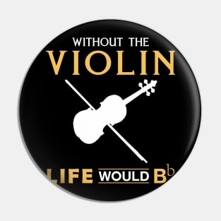 Violin Virtuoso Tee: Life Would Bb Without the Violin Pin