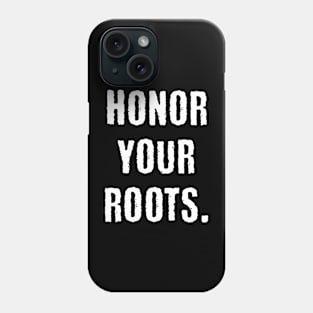 Honor your roots Phone Case