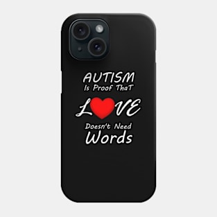 Autism Is Proof T Love Doesn'T Need Words Phone Case