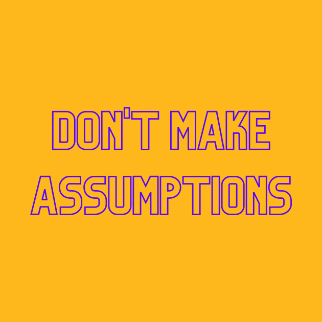 Don't Make Assumptions (purple print) by Cosmic Heart