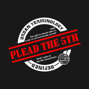 PLEAD THE 5TH. T-Shirt