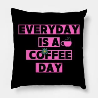 Every day is a coffee day Pillow