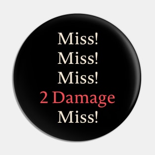 Miss Miss 2 Damage Funny RPG Pin