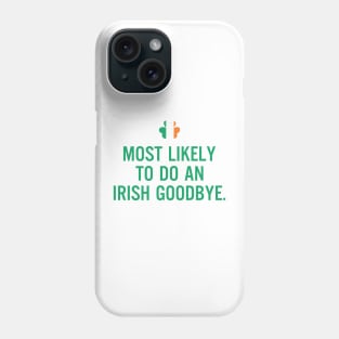 Most Likely To Do An Irish Goodbye Phone Case