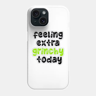 Feeling Extra Grinchy Today Phone Case