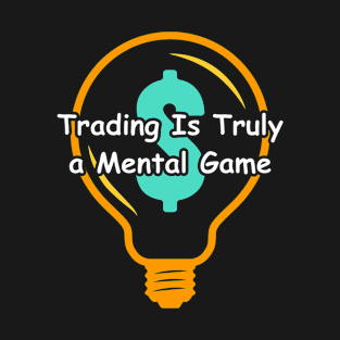 Trading Is Truly a Mental Game T-Shirt