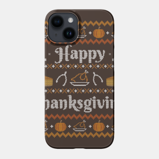 Thanksgiving Phone Case - Happy Thanksgiving, Ugly Thanksgiving Sweater by HolidayoftheWeek