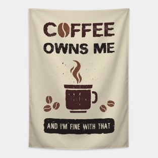 Coffee owns me and I'm fine with that Tapestry