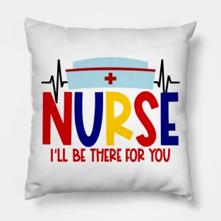 Nurse will be there for you Pillow