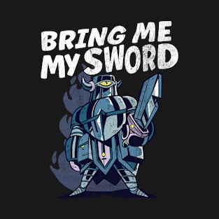 Bring Me My Sword Funny Knight T-Shirt