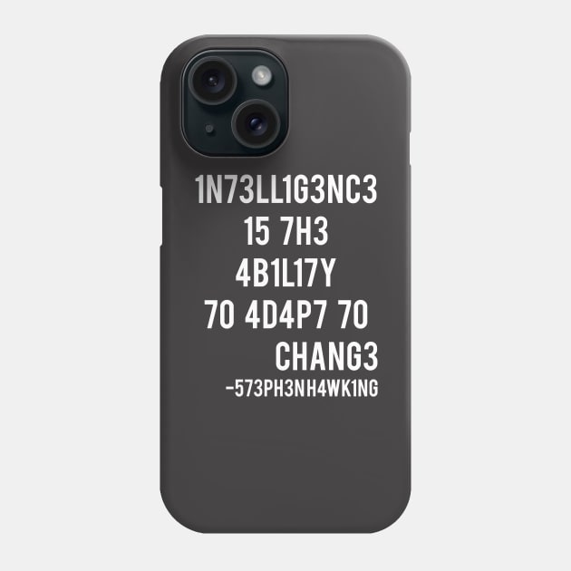 Intelligence is the ability to adapt to change! Phone Case by coldink