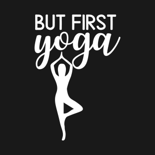 But First Yoga zen yoga practice daily namaste T-Shirt