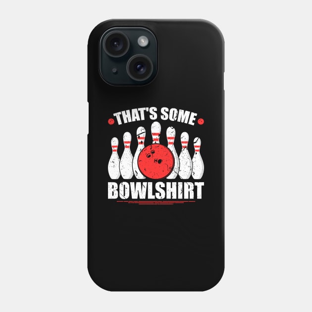 That's Some Bowlshit Bowler Bowling Phone Case by Humbas Fun Shirts